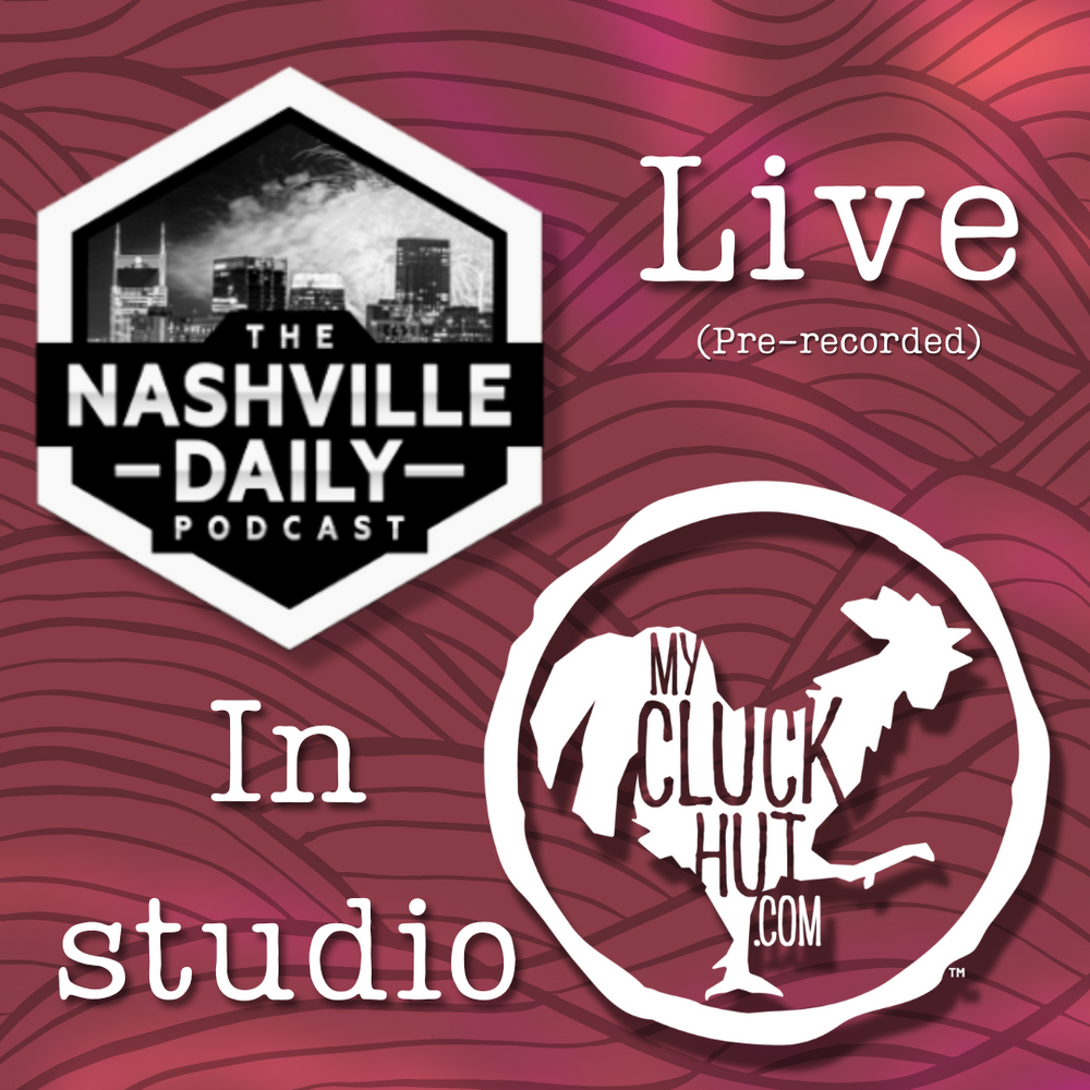 My Cluck Hut live on the nashville daily podcast 